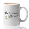 Mug The Best Is Yet To Come – Tasse Citation Motivante